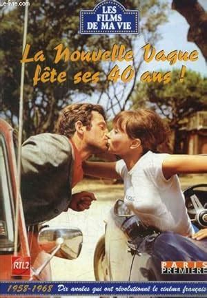 LES FILMS DE MA VIE LA NOUVELLE VAGUE FETE SES 40 ANS 1958 1968