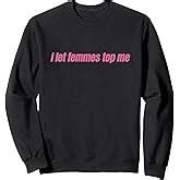 Amazon I Let Femmes Top Me Funny Lesbian Bisexual T Shirt Clothing Shoes Jewelry