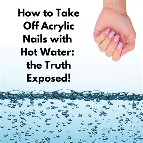 How To Take Off Acrylic Nails With Hot Water The Truth Exposed Nailhow