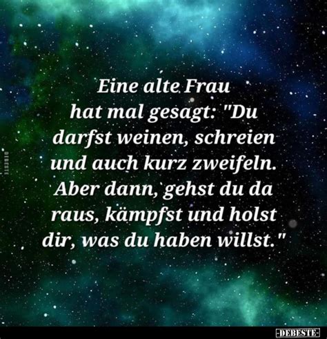 Eine Alte Frau Hat Mal Gesagt Du Darfst Weinen Schreien Und Auch Kurz