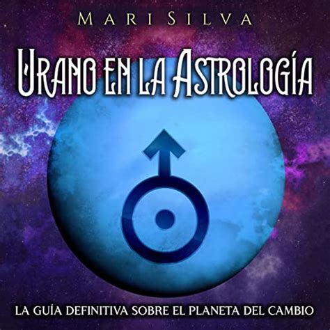 Urano en la Astrología La Guía Definitiva sobre el Planeta del Cambio