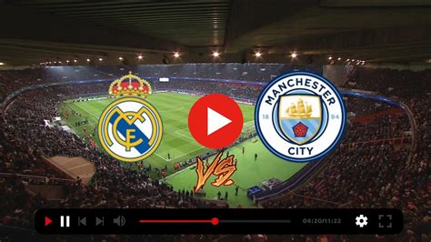 Directo Real M Vs Man City Hoy Real Madrid Manchester City Partido De