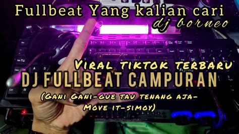 DJ CAMPURAN FULLBEAT VIRAL TIKTOK GANI GANI GUE TAU TENANG AJA