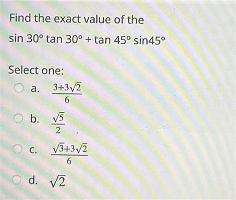 [ANSWERED] Find the exact value of the sin 30 tan 30 tan 45 sin45 - Kunduz 