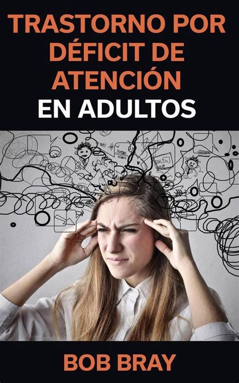 Trastorno Por Déficit De Atención En Adultos Ebook Bob Bray 9781507147795 Boeken Bol