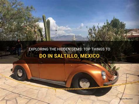 Exploring The Hidden Gems: Top Things To Do In Saltillo, Mexico | QuartzMountain