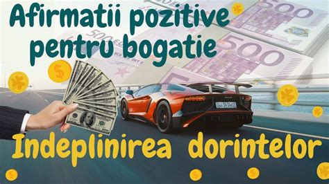 Indeplinirea Dorintelor Afirmatii Pozitive Pentru Bogatie Bani