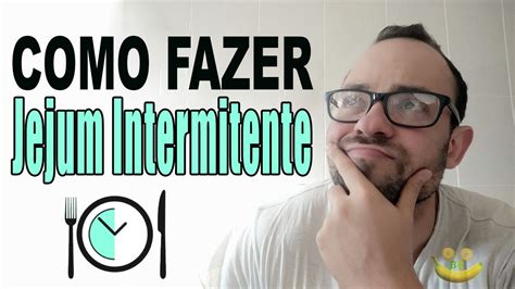 Jejum Intermitente Como Fazer Aprenda Na Pr Tica Youtube