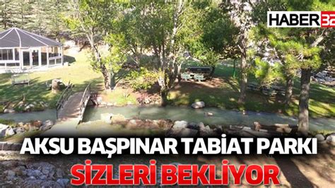 Aksu Ba P Nar Tabiat Park Sizleri Bekliyor