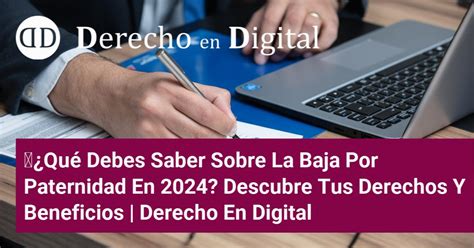 Qué Debes Saber Sobre La Baja Por Paternidad En 2024 Descubre Tus