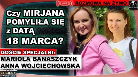 CZY MIRJANA POMYLIŁA SIĘ Z DATĄ 18 MARCA Mariola Banaszczyk i Ania