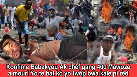 Konfime Babekyou Ak chèf gang 400 Mawozo a mouri Yo te bat kò yo twòp