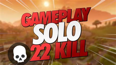 Gameplay Solo 22 Kills Fortnite Youtube