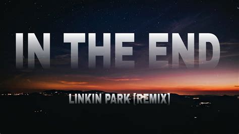 Linkin Park In The End Mellen Gi Tommee Profitt Remix Lyrics