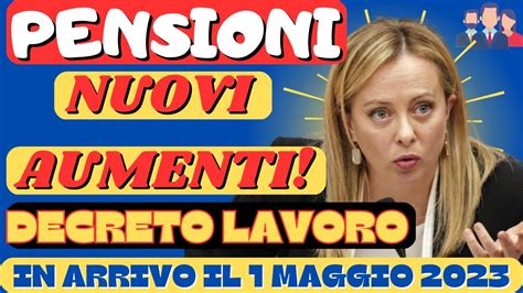 Pensioni Nuovi Aumenti Per Il Con Il Decreto Lavoro Del Maggio