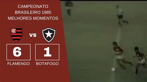 Maior Goleada Botafogo E Flamengo - A goleada do Flamengo no Botafogo - Campeonato Brasileiro 1985 - YouTube