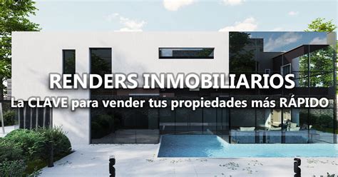 Renders Inmobiliarios La Clave Para Vender Tu Propiedad M S R Pido