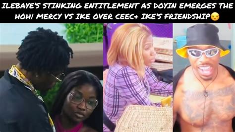 ILEBAYES STINKING ENTITLEMENT AS DOYIN EMERGES THE HOH MERCY VS IKE