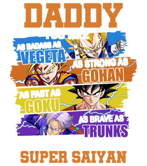 Daddy You Are As Badass As Vegeta As Strong As Gohan Dad Super Saiyan