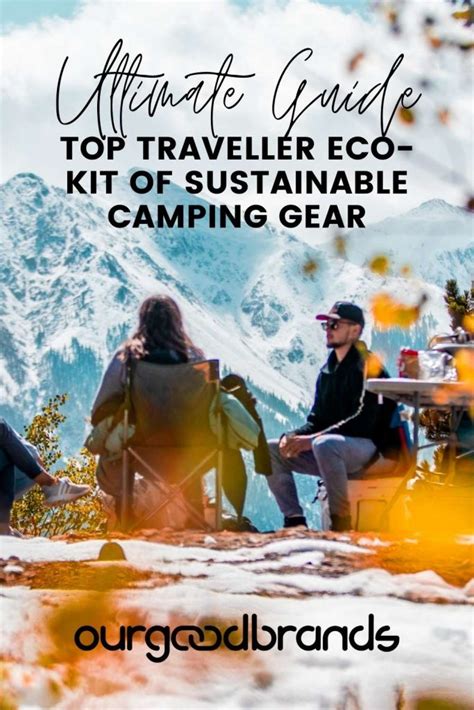 Top Traveller Eco Kit Of Sustainable Camping Gear Ultimate Guide Ourgoodbrands