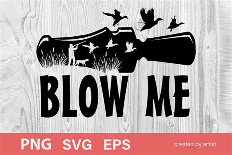 Blow Me Svg Hunting Svg Duck Hunting Svg Season Hunting