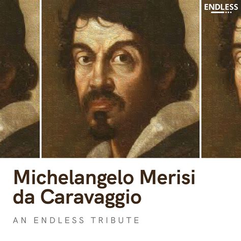 Michelangelo Merisi Da Caravaggio An Endless Tribute Endless Works