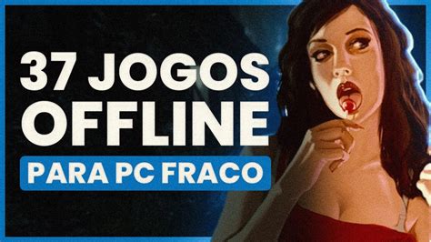 37 Melhores Jogos Offline Para PC Fraco Top Jogos Offline Leves E