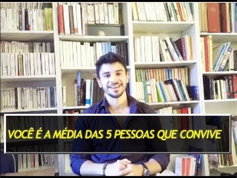 Você É a Média das 5 Pessoas Que Mais Convive A História Prova YouTube