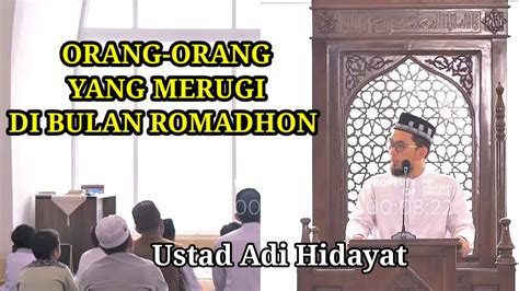 Tema Orang Orang Yang Merugi Di Bulan Ramadhan Ustadz Adi Hidayat