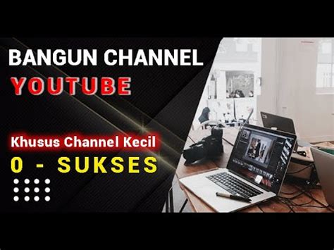 Bagaimana Cara Membangun Channel Youtube YouTube