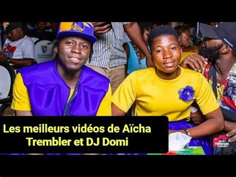 Les meilleurs vidéos de Aïcha Trembler et DJ Domi YouTube