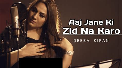 Aaj Jane Ki Zid Na Karo Deeba Kiran Latest Full HD Video Farida