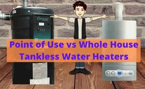 Point Of Use Vs Whole House Tankless Water Heaters Tanklesses