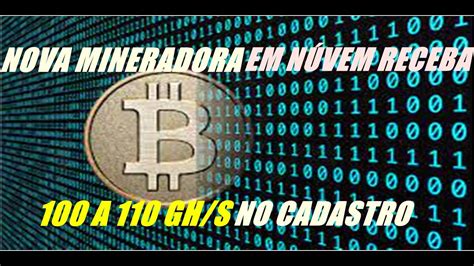 NOVA MINERADORA EM NUVEM RECEBA 100 GH S NO CADASTRO YouTube