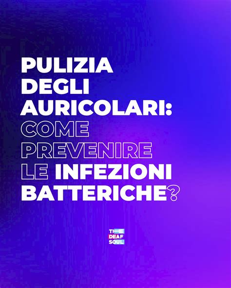 Pulizia Degli Auricolari Come Prevenire Le Infezioni Batteriche The