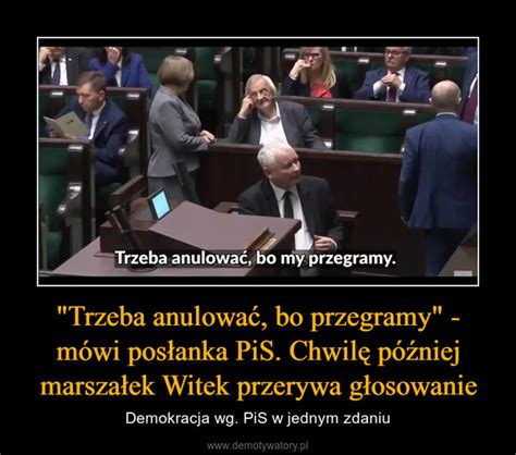 Trzeba anulować bo przegramy mówi posłanka PiS Chwilę później