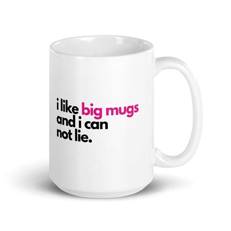 I Like Big Mugs And I Can Not Lie Mug Funny Quote Mug Ts Etsy