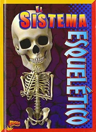 El Sistema Esquel Tico El Asombroso Cuerpo Humano Spanish Edition