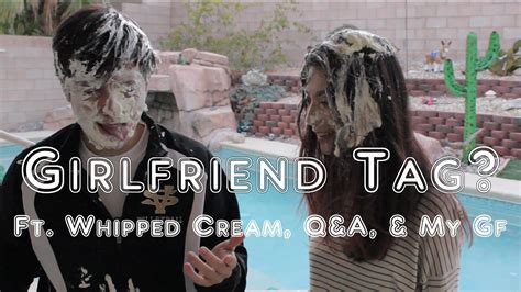 Girlfriend Tag ~ Qanda Whipped Cream And My Gf Youtube