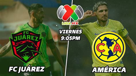 FC JUÁREZ VS AMÉRICA DONDE VER EN VIVO JORNADA 17 LIGA MX