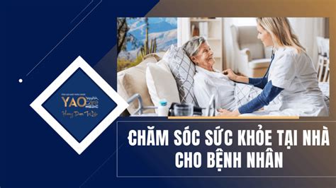 Chăm Sóc Sức Khỏe Tại Nhà Cho Bệnh Nhân Là Gì Yaocare Medic