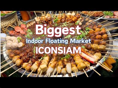 Biggest Indoor Floating Market In Bangkok Iconsiam Thailand Street