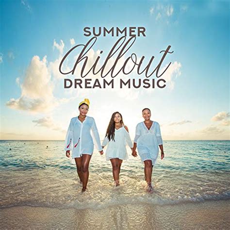 Summer Chillout Dream Music By Ultimate Chill Music Universe On Amazon