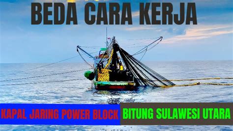 BEDA CARA KERJA KAPAL JARING POWER BLOCK BITUNG SULAWESI UTARA