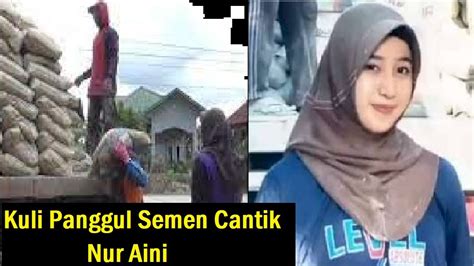 Viral Kuli Panggul Semen Cantik Nur Aini Demi Membantu Orang Tua