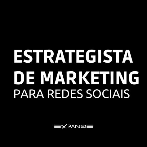 Estrategista De Marketing Para Redes Sociais Expande Educa O Grupo