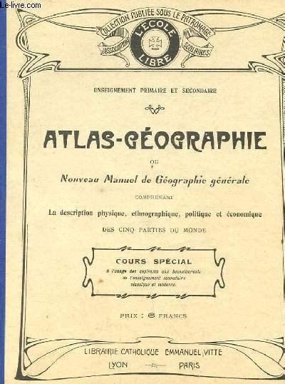 ATLAS GEOGRAPHIE OU NOUVEAU MANUEL DE GEOGRAPHIE GENERALE COMPRENANT LA