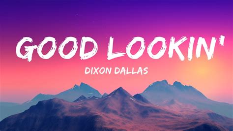 Dixon Dallas Good Lookin Lyrics Hour Version Youtube