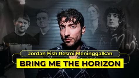 Jordan Fish Resmi Meninggalkan BRING ME THE HORIZON YouTube