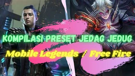 Kompilasi Preset Jedag Jedug Mobile Legends Dan Free Fire YouTube